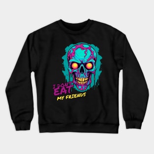 I don't eat my friends Crewneck Sweatshirt